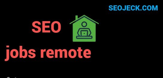 Exploring the World of SEO jobs remote